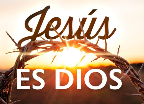 ¿Jesús es Dios? Análisis bíblico con los versículos que lo confirman